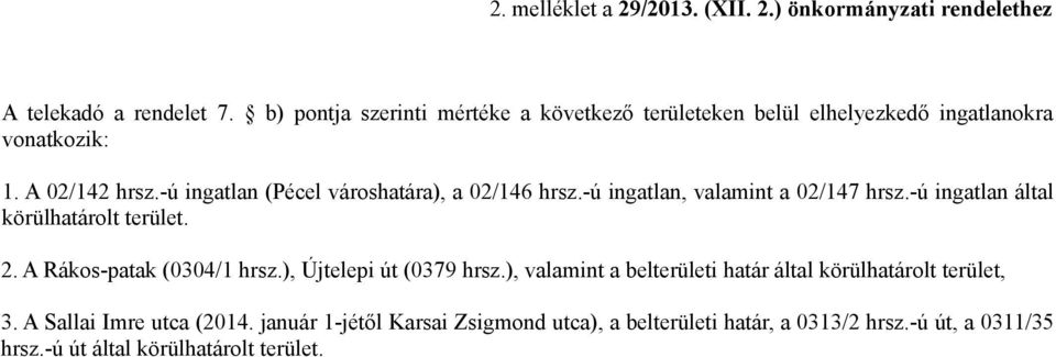 -ú ingatlan (Pécel városhatára), a 02/146 hrsz.-ú ingatlan, valamint a 02/147 hrsz.-ú ingatlan által körülhatárolt terület. 2.