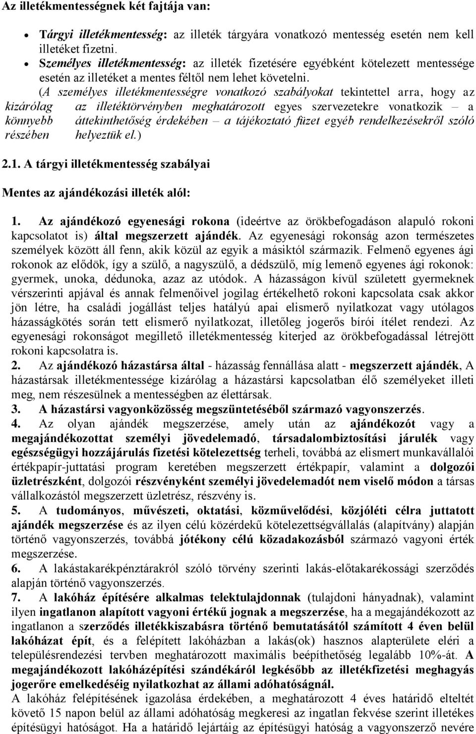 (A személyes illetékmentességre vonatkozó szabályokat tekintettel arra, hogy az kizárólag az illetéktörvényben meghatározott egyes szervezetekre vonatkozik a könnyebb áttekinthetőség érdekében a