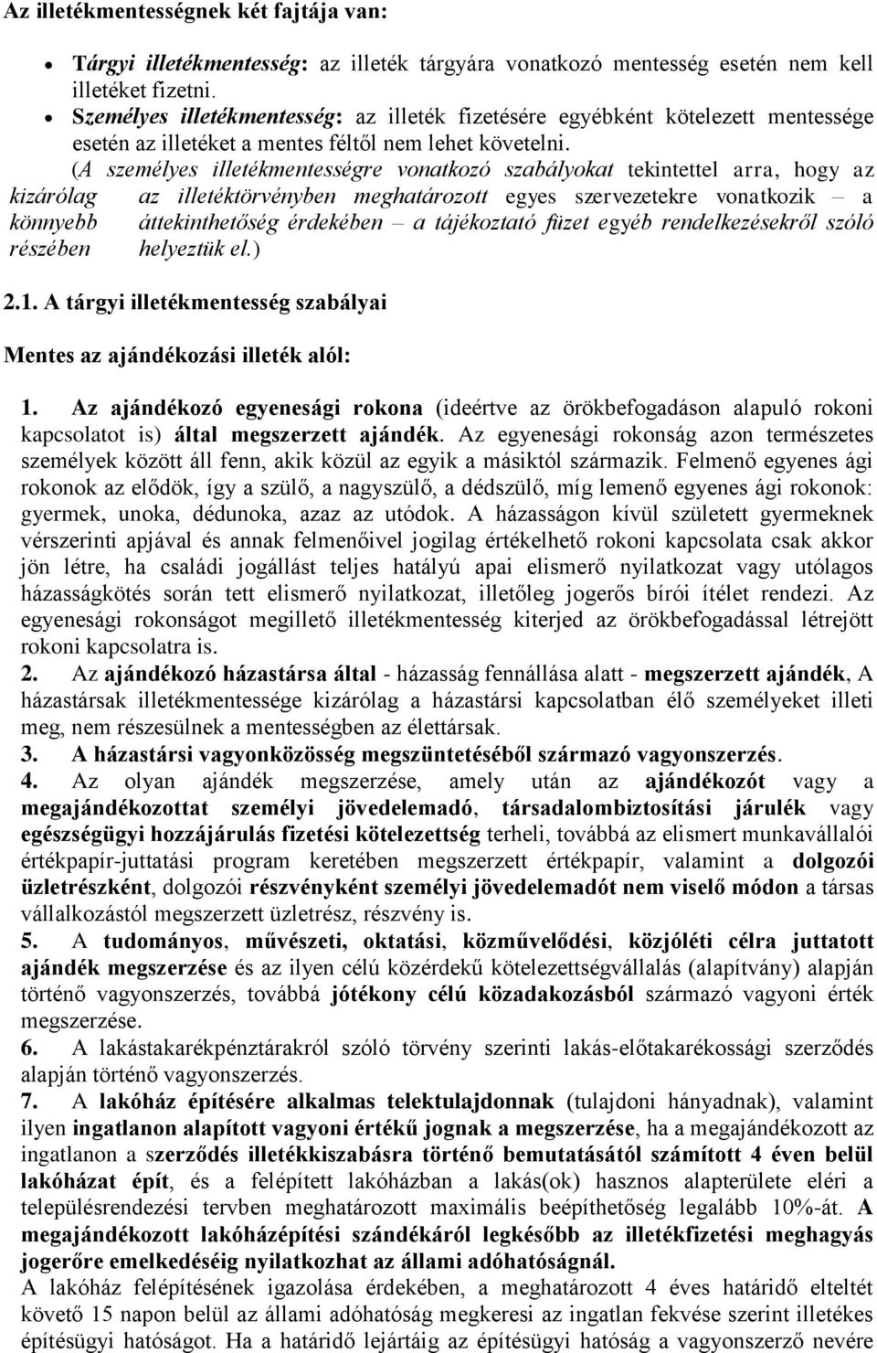 (A személyes illetékmentességre vonatkozó szabályokat tekintettel arra, hogy az kizárólag az illetéktörvényben meghatározott egyes szervezetekre vonatkozik a könnyebb áttekinthetőség érdekében a