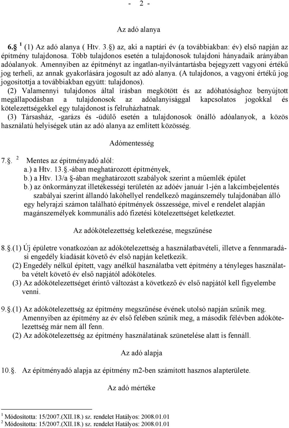 Amennyiben az építményt az ingatlan-nyilvántartásba bejegyzett vagyoni értékű jog terheli, az annak gyakorlására jogosult az adó alanya.