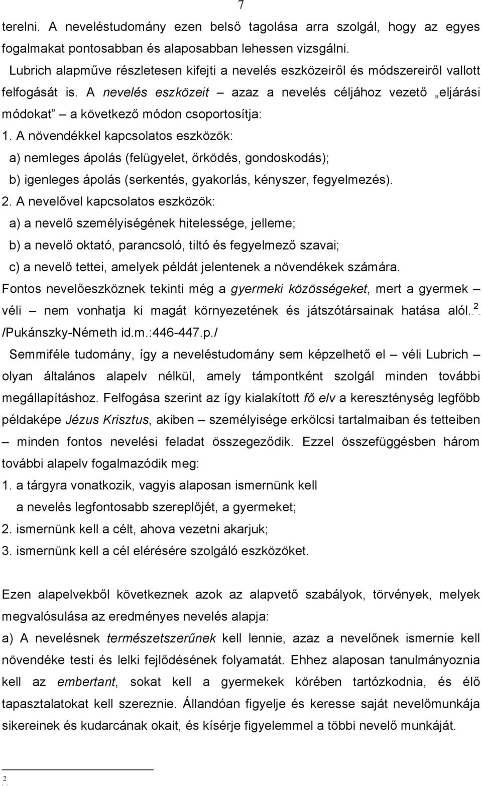 A nevelés eszközeit azaz a nevelés céljához vezető eljárási módokat a következő módon csoportosítja: 1.
