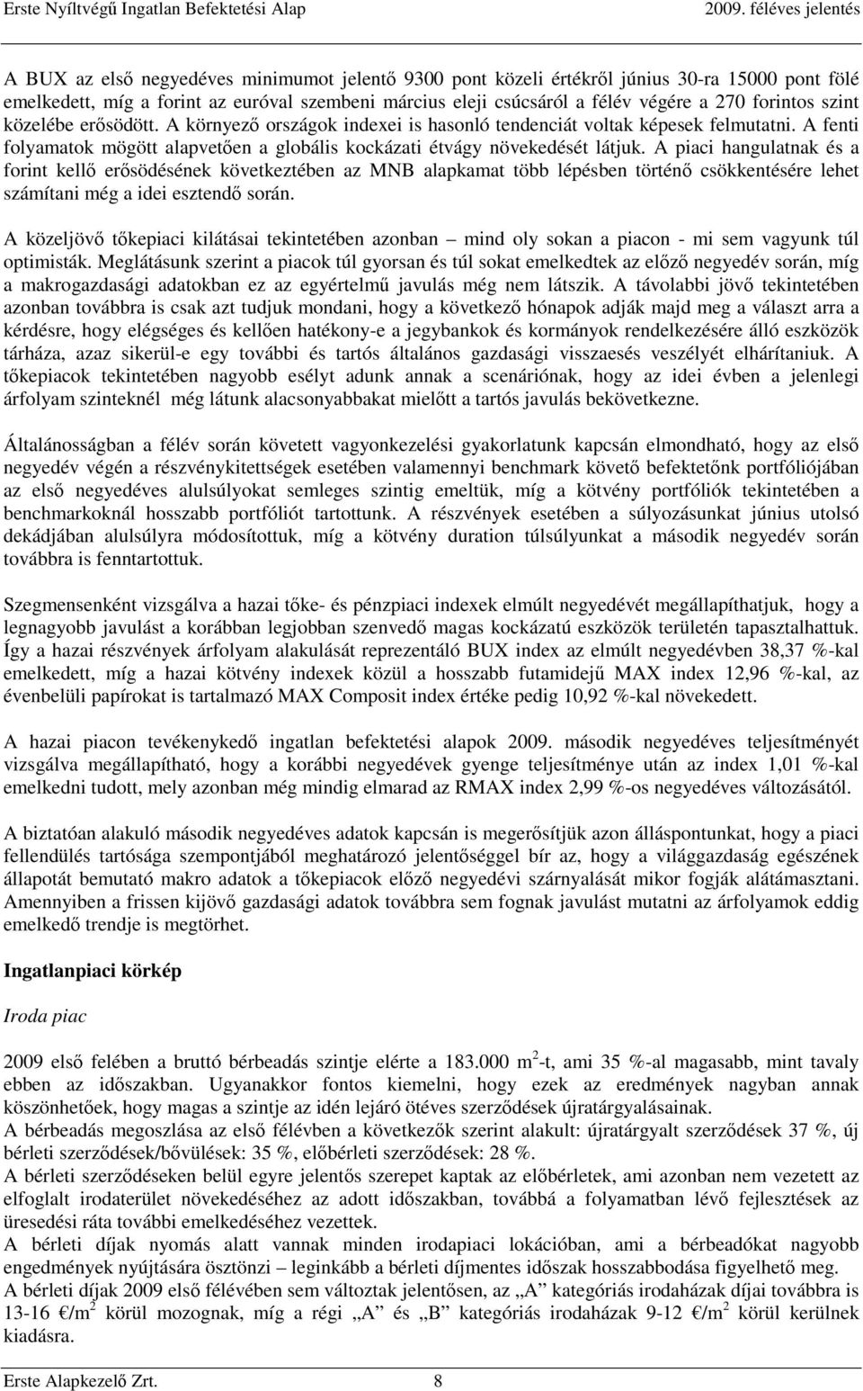 A piaci hangulatnak és a forint kellő erősödésének következtében az MNB alapkamat több lépésben történő csökkentésére lehet számítani még a idei esztendő során.