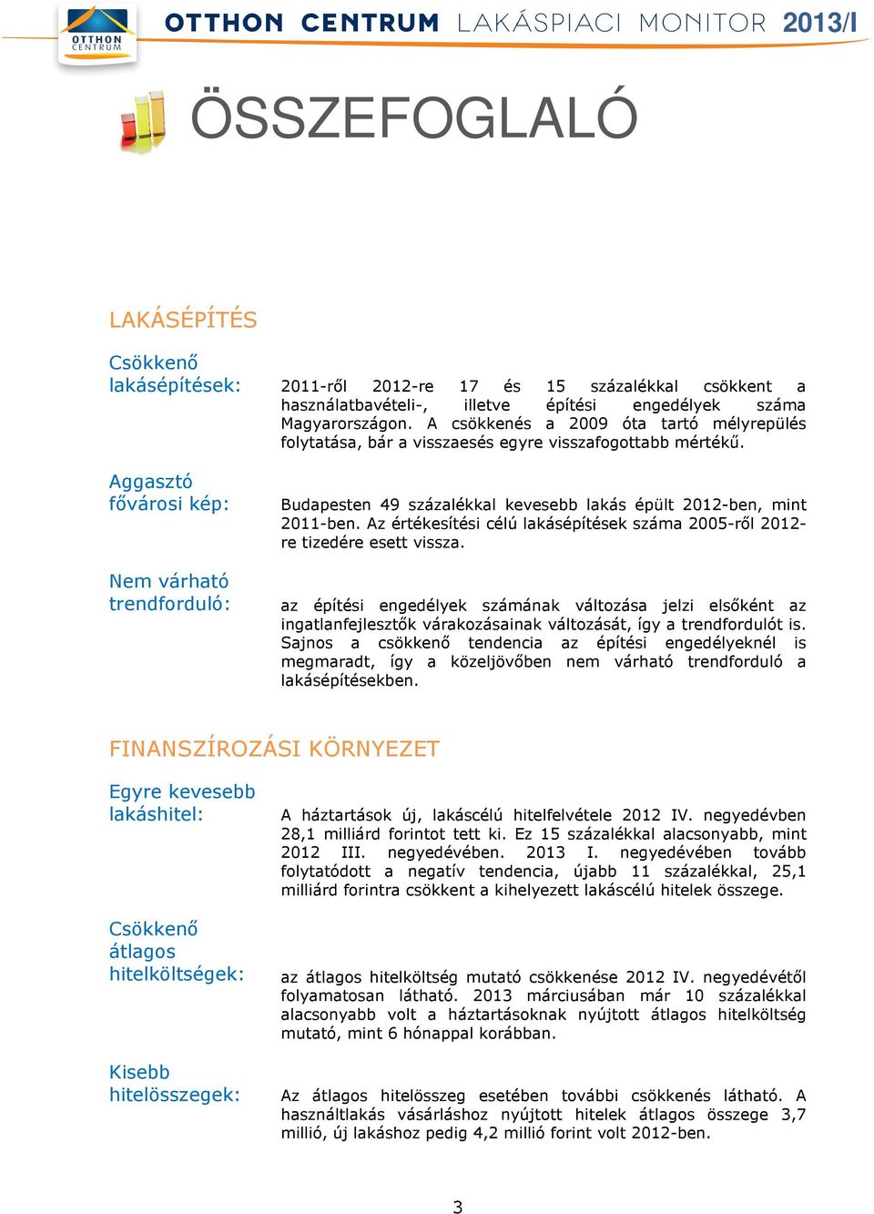 Aggasztó fővárosi kép: Nem várható trendforduló: Budapesten 49 százalékkal kevesebb lakás épült 2012-ben, mint 2011-ben.