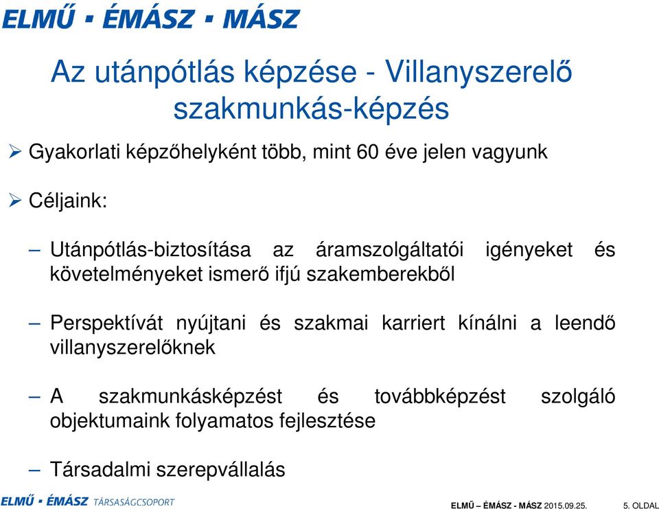 ifjú szakemberekből Perspektívát nyújtani és szakmai karriert kínálni a leendő villanyszerelőknek A