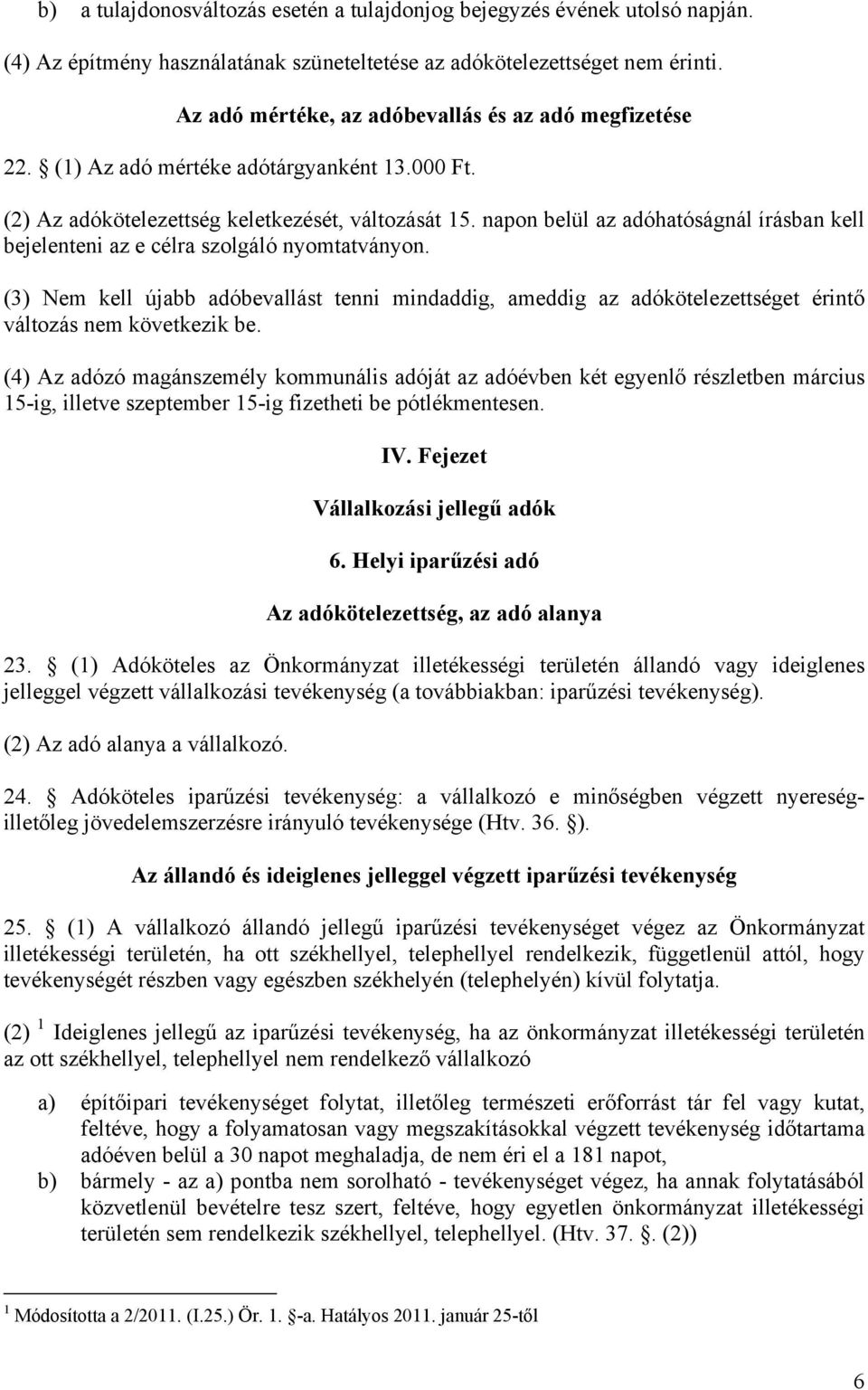 napon belül az adóhatóságnál írásban kell bejelenteni az e célra szolgáló nyomtatványon.