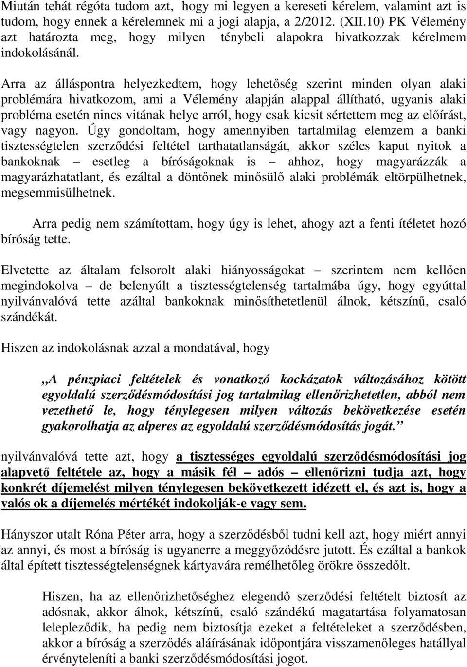 Arra az álláspontra helyezkedtem, hogy lehetőség szerint minden olyan alaki problémára hivatkozom, ami a Vélemény alapján alappal állítható, ugyanis alaki probléma esetén nincs vitának helye arról,