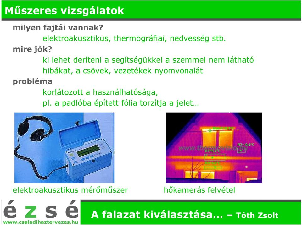 ki lehet deríteni a segítségükkel a szemmel nem látható hibákat, a csövek,