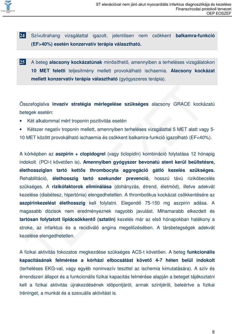 Alacsony kockázat mellett konzervatív terápia választható (gyógyszeres terápia).