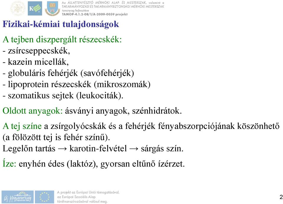 Oldott anyagok: ásványi anyagok, szénhidrátok.