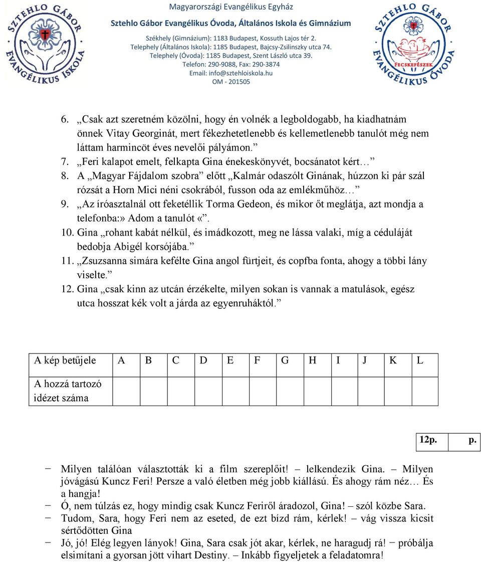 A Magyar Fájdalom szobra előtt Kalmár odaszólt Ginának, húzzon ki pár szál rózsát a Horn Mici néni csokrából, fusson oda az emlékműhöz 9.