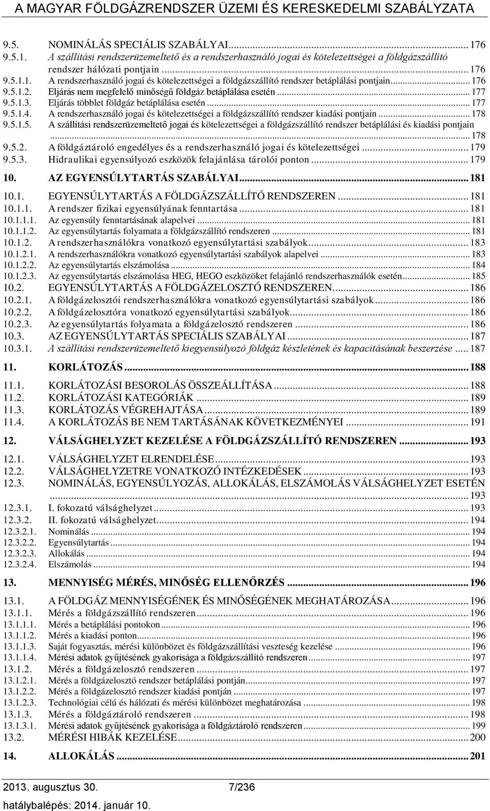 A rendszerhasználó jogai és kötelezettségei a földgázszállító rendszer kiadási pontjain... 178 9.5.