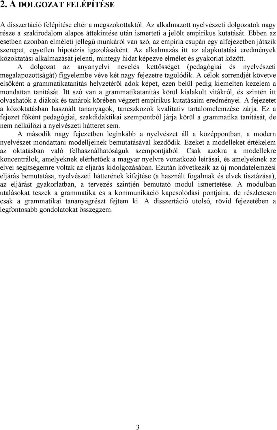 Ebben az esetben azonban elméleti jellegű munkáról van szó, az empíria csupán egy alfejezetben játszik szerepet, egyetlen hipotézis igazolásaként.