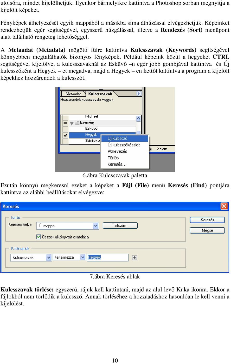 A Metaadat (Metadata) mögötti fülre kattintva Kulcsszavak (Keywords) segítségével könnyebben megtalálhatók bizonyos fényképek.