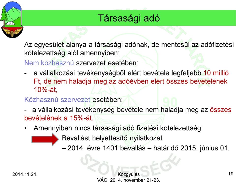 bevételének 10%-át, Közhasznú szervezet esetében: - a vállalkozási tevékenység bevétele nem haladja meg az összes bevételének a 15%-át.