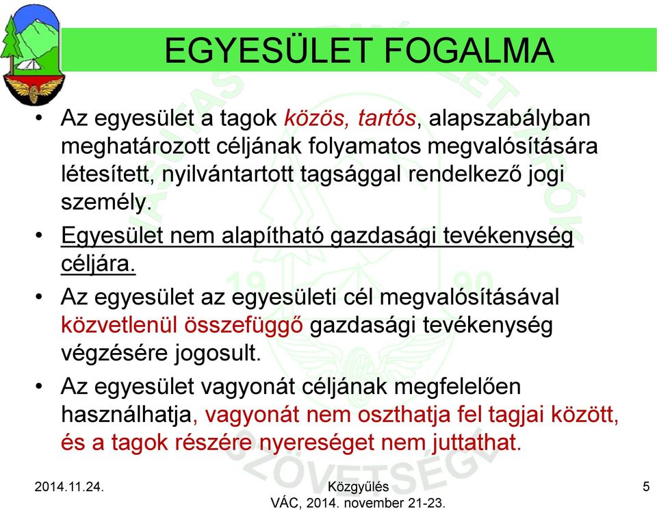 Az egyesület az egyesületi cél megvalósításával közvetlenül összefüggő gazdasági tevékenység végzésére jogosult.