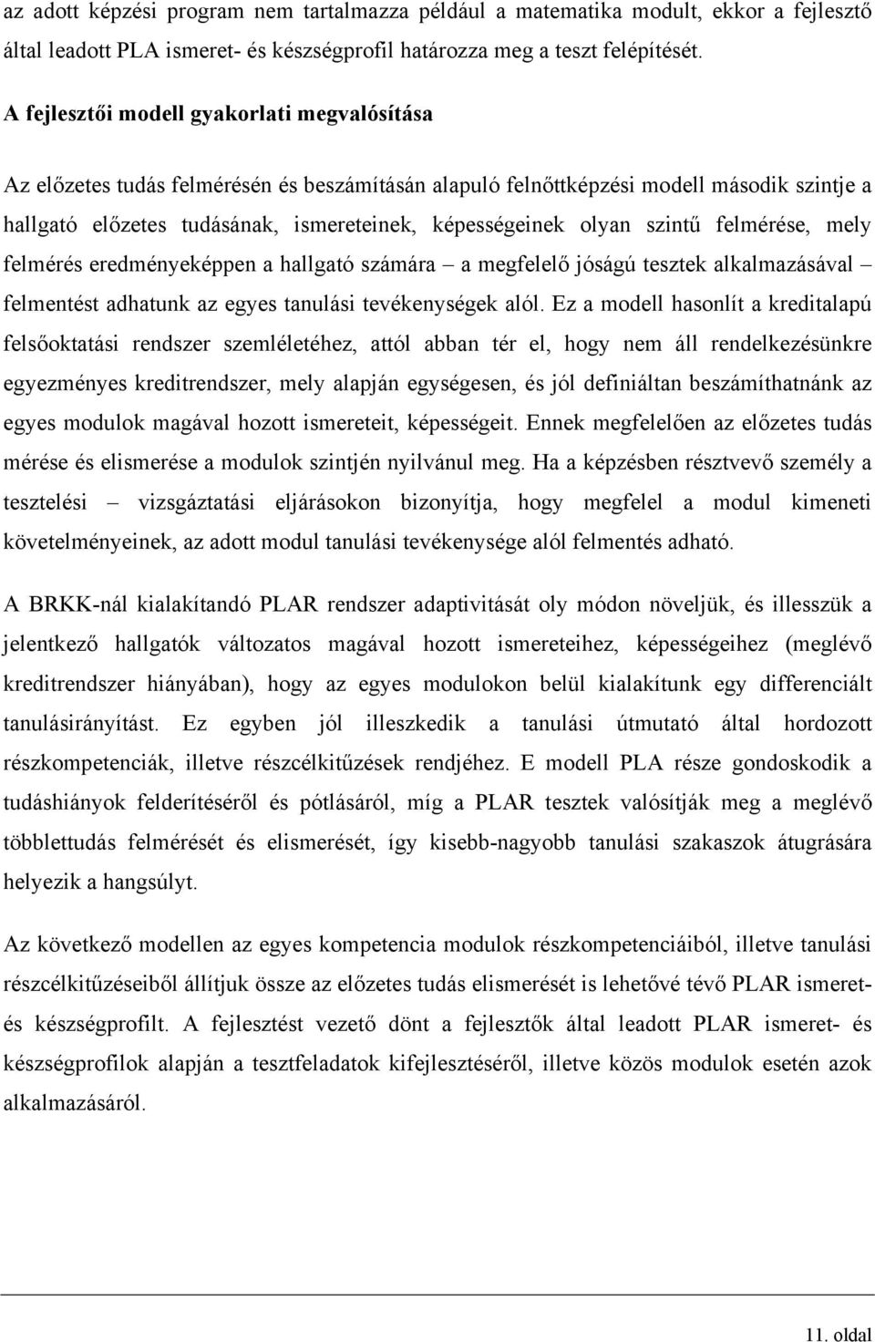 olyan szintű felmérése, mely felmérés eredményeképpen a hallgató számára a megfelelő jóságú tesztek alkalmazásával felmentést adhatunk az egyes tanulási tevékenységek alól.