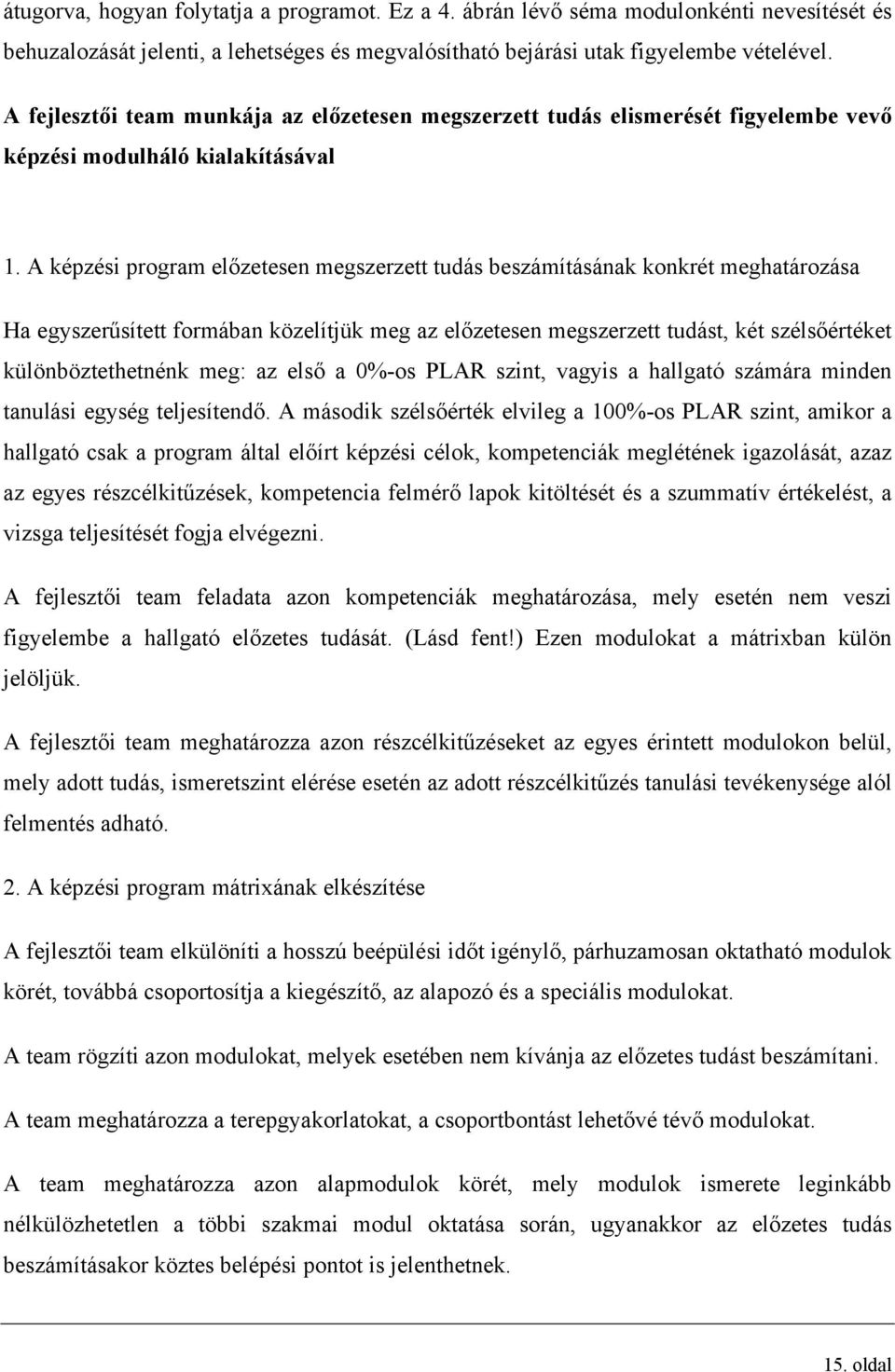 A képzési program előzetesen megszerzett tudás beszámításának konkrét meghatározása Ha egyszerűsített formában közelítjük meg az előzetesen megszerzett tudást, két szélsőértéket különböztethetnénk