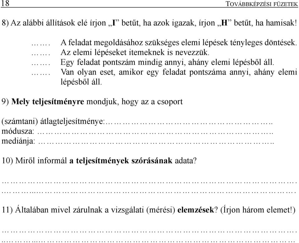 Egy feladat pontszám mindig annyi, ahány elemi lépésbõl áll. Van olyan eset, amikor egy feladat pontszáma annyi, ahány elemi lépésbõl áll.