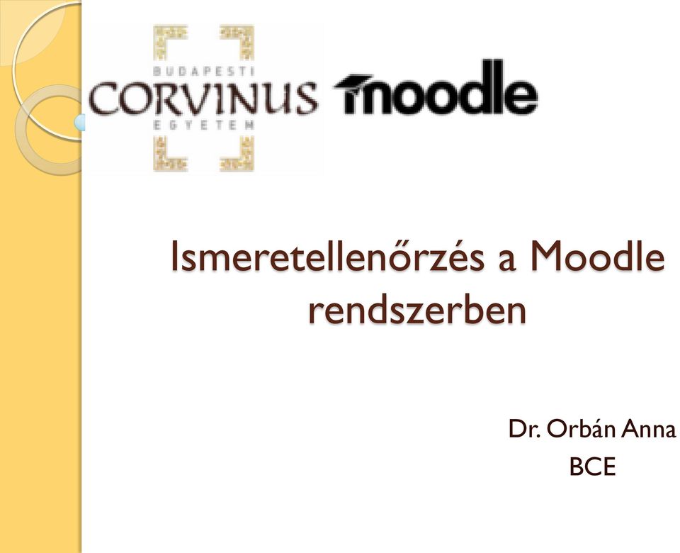 Ismeretellenőrzés a Moodle rendszerben. Dr. Orbán Anna BCE - PDF Free  Download