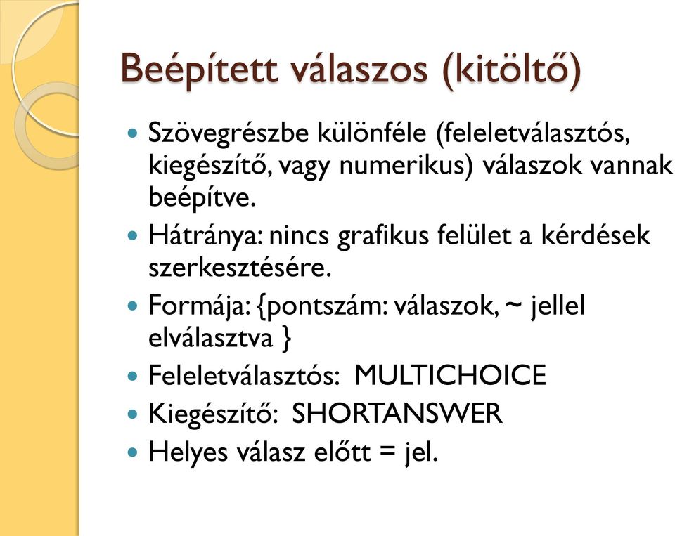 Hátránya: nincs grafikus felület a kérdések szerkesztésére.