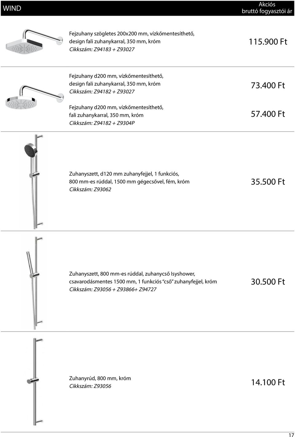 400 Ft Fejzuhany d200 mm, vízkőmentesíthető, fali zuhanykarral, 350 mm, króm Cikkszám: Z94182 + Z9304P 57.