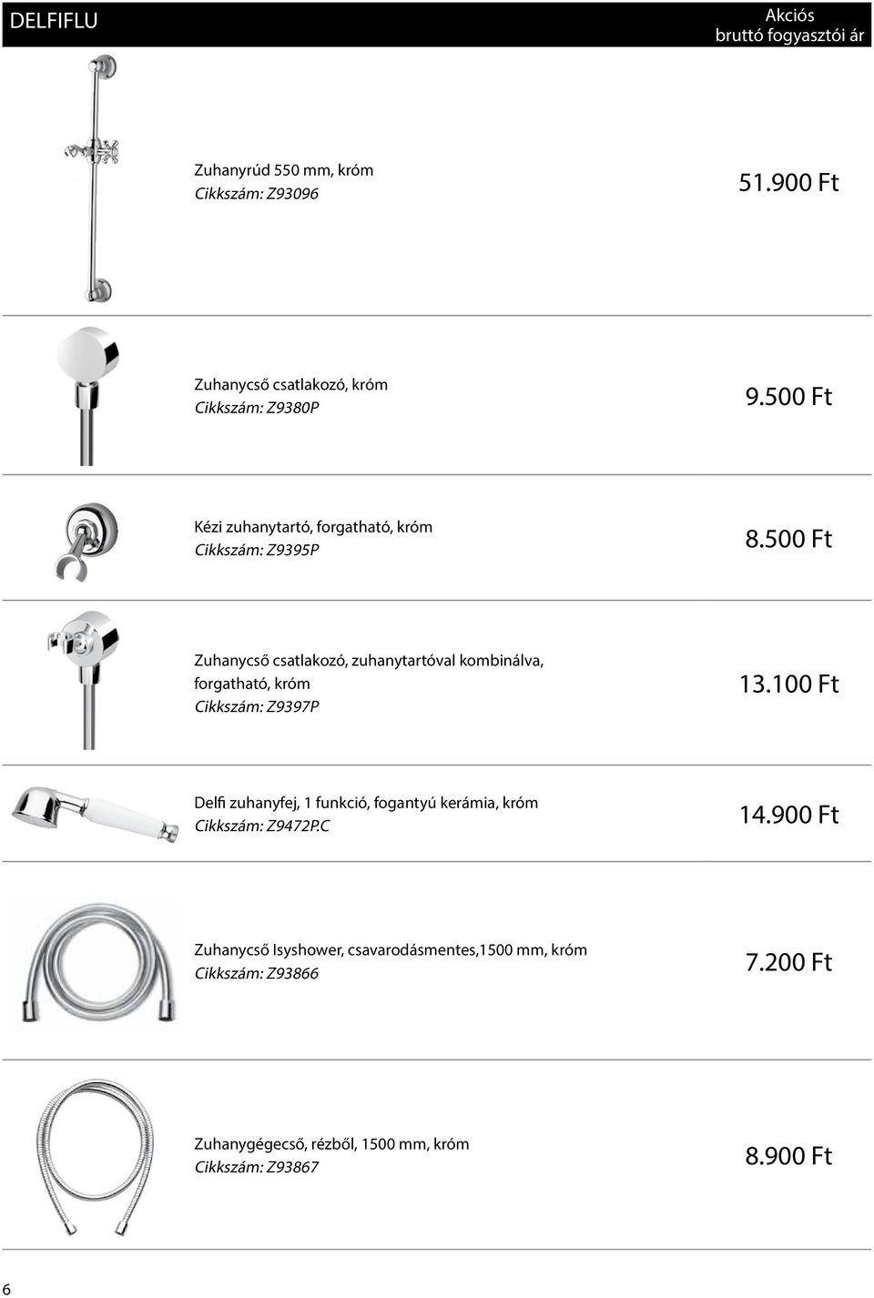 500 Ft Zuhanycső csatlakozó, zuhanytartóval kombinálva, forgatható, króm Cikkszám: Z9397P 13.