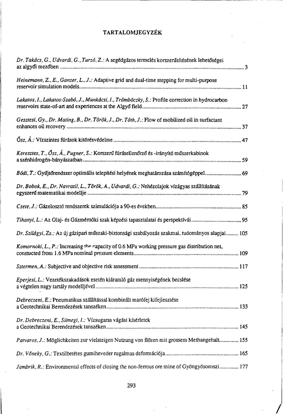 : Profile correction in hydrocarbon reservoirs state-of-art and experiences at the Algyő field 27 Gesztesi, Gy., Dr. Mating, B Dr. Török, J., Dr. Tóth, J.