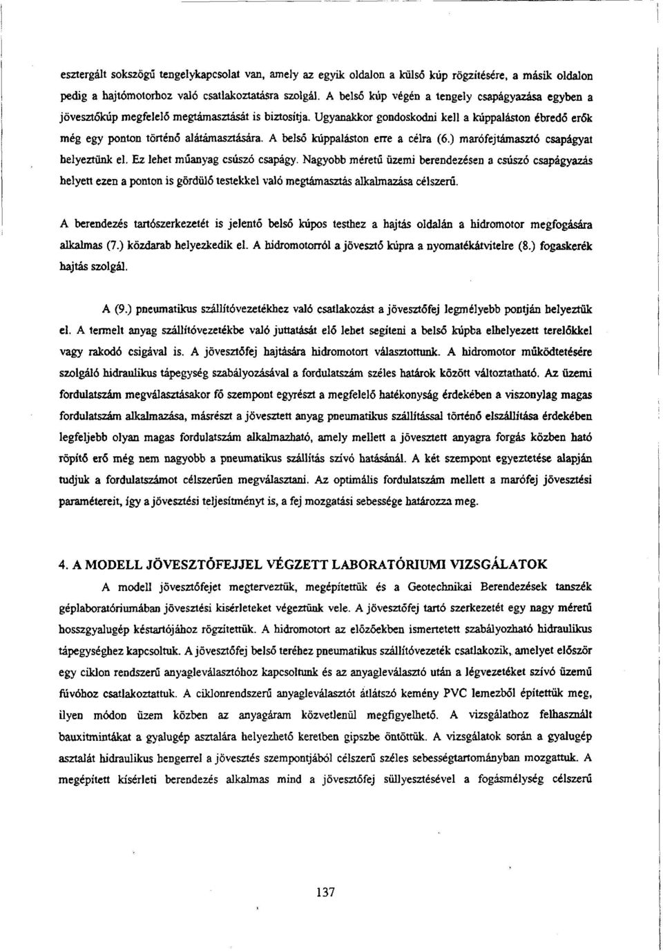 A belső kúppaláston erre a célra (6.) marófejtámasztó csapágyat helyeztünk el. Ez lehet műanyag csúszó csapágy.