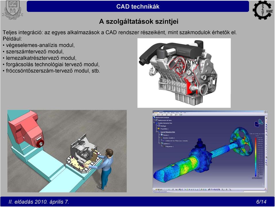 Például: végeselemes-analízis modul, szerszámtervező modul,