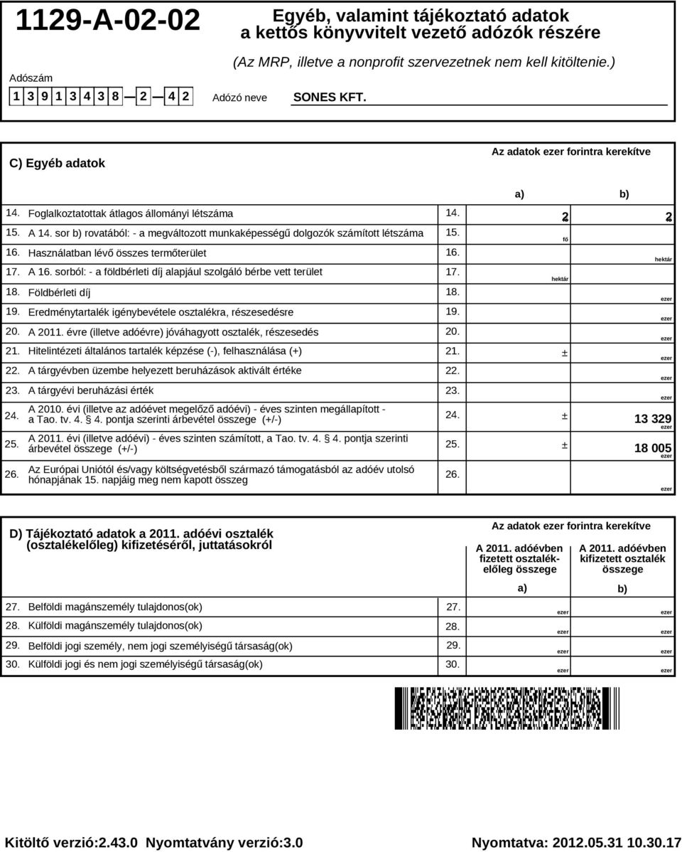 alapjául szolgáló bérbe vett terület Földbérleti díj Eredménytartalék igénybevétele osztalékra, részesedésre A 20 évre (illetve adóévre) jóváhagyott osztalék, részesedés Foglalkoztatottak átlagos