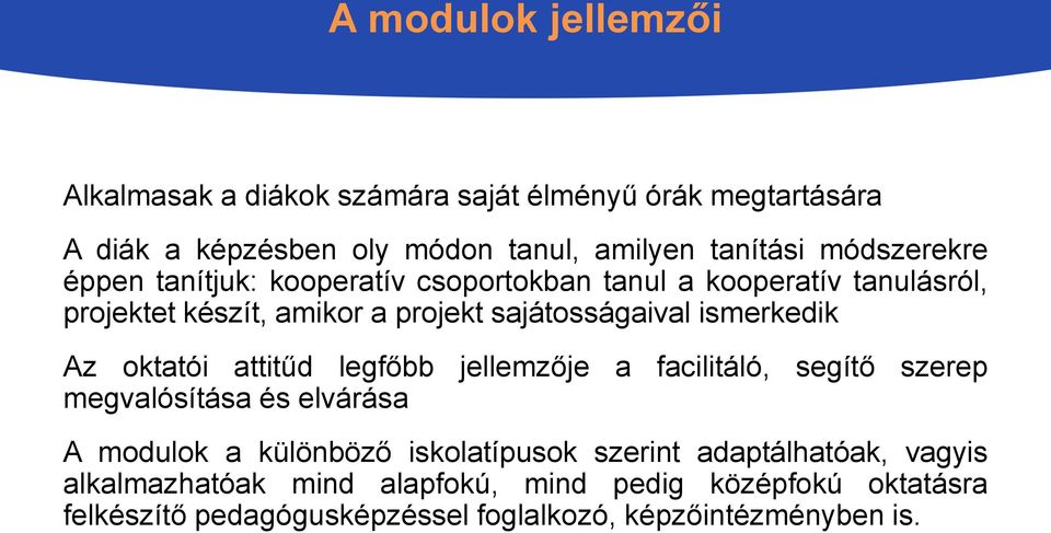 ismerkedik Az oktatói attitűd legfőbb jellemzője a facilitáló, segítő szerep megvalósítása és elvárása A modulok a különböző iskolatípusok