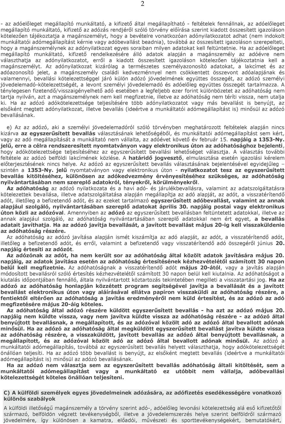 beadnia), továbbá az összesített igazoláson szerepelteti, hogy a magánszemélynek az adónyilatkozat egyes soraiban milyen adatokat kell feltüntetnie.