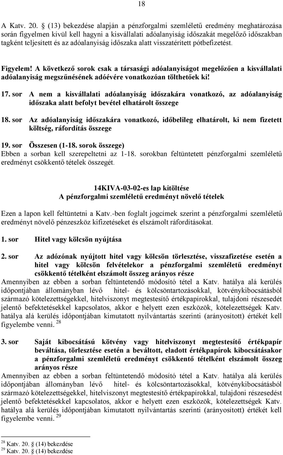 adóalanyiság időszaka alatt visszatérített pótbefizetést. Figyelem!