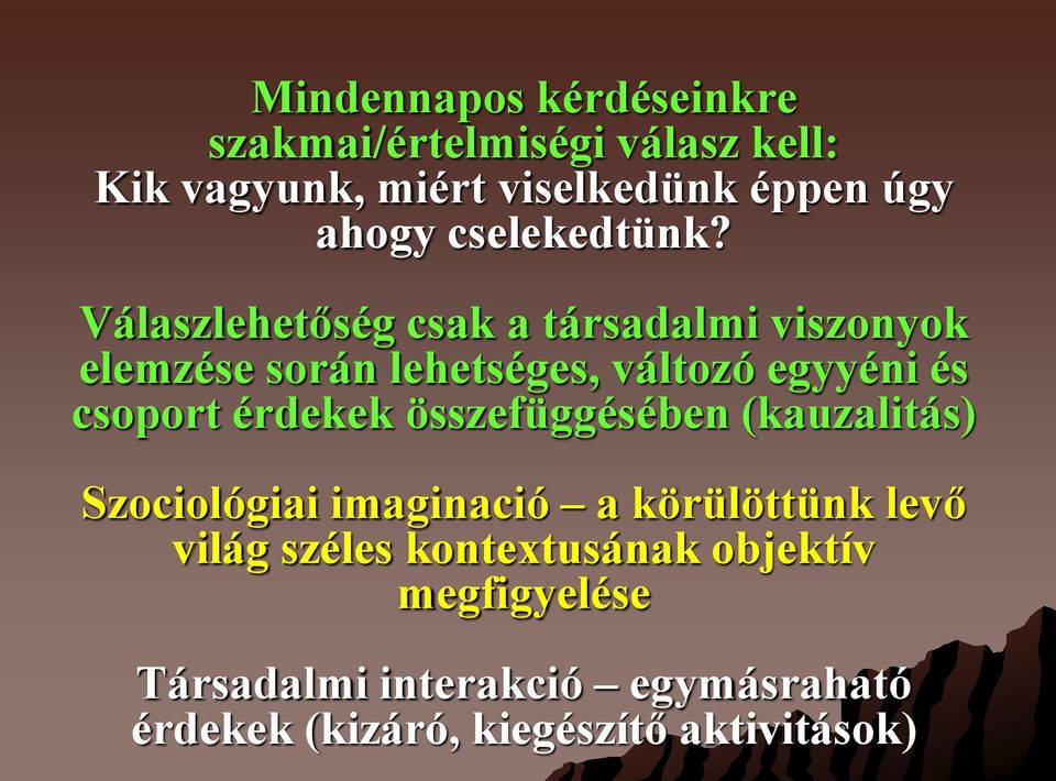 Válaszlehetőség csak a társadalmi viszonyok elemzése során lehetséges, változó egyyéni és csoport érdekek