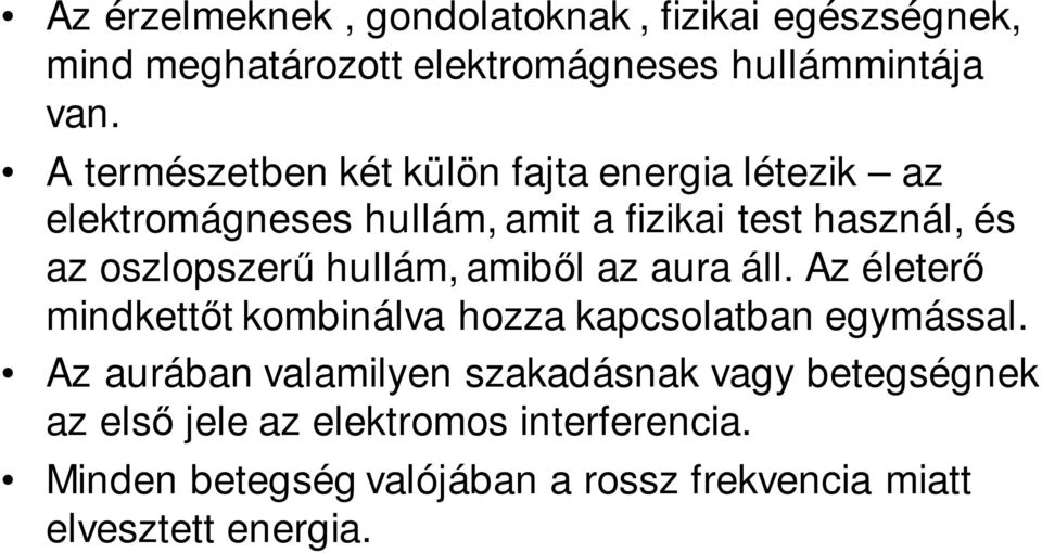 hullám, amiből az aura áll. Az életerő mindkettőt kombinálva hozza kapcsolatban egymással.