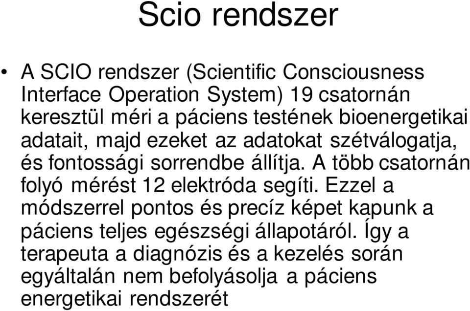 A több csatornán folyó mérést 12 elektróda segíti.