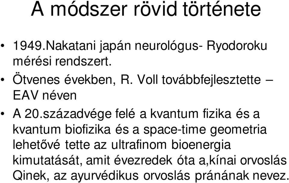 századvége felé a kvantum fizika és a kvantum biofizika és a space-time geometria lehetővé