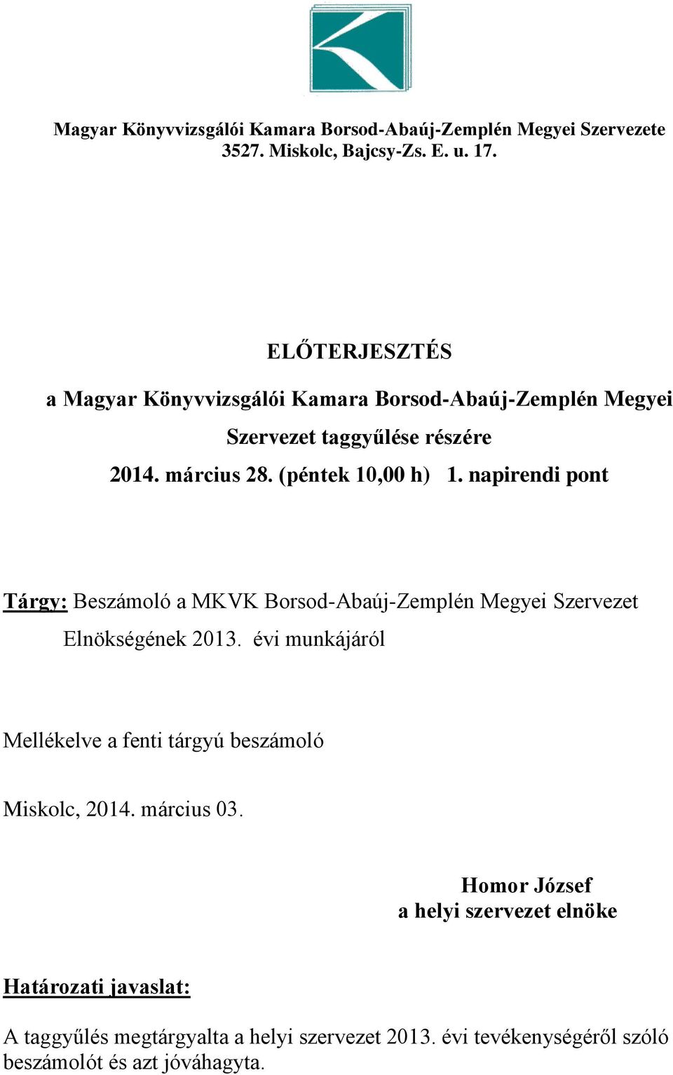 napirendi pont Tárgy: Beszámoló a MKVK Borsod-Abaúj-Zemplén Megyei Szervezet Elnökségének 2013.