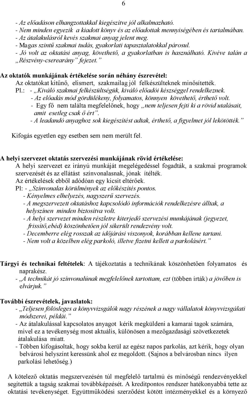 Az oktatók munkájának értékelése során néhány észrevétel: Az oktatókat kitűnő, elismert, szakmailag jól felkészülteknek minősítették. Pl.