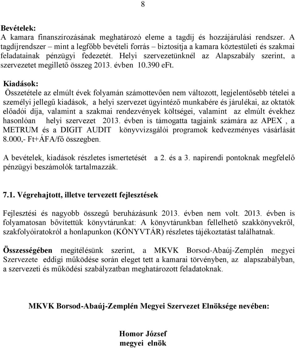 Helyi szervezetünknél az Alapszabály szerint, a szervezetet megillető összeg 2013. 10.390 eft.