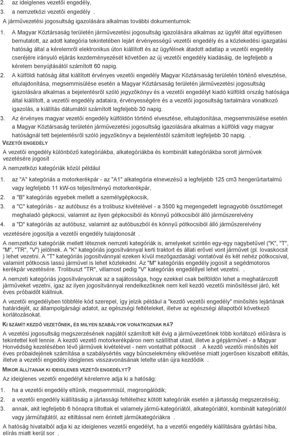 közlekedési igazgatási hatóság által a kérelemről elektronikus úton kiállított és az ügyfélnek átadott adatlap a vezetői engedély cseréjére irányuló eljárás kezdeményezését követően az új vezetői