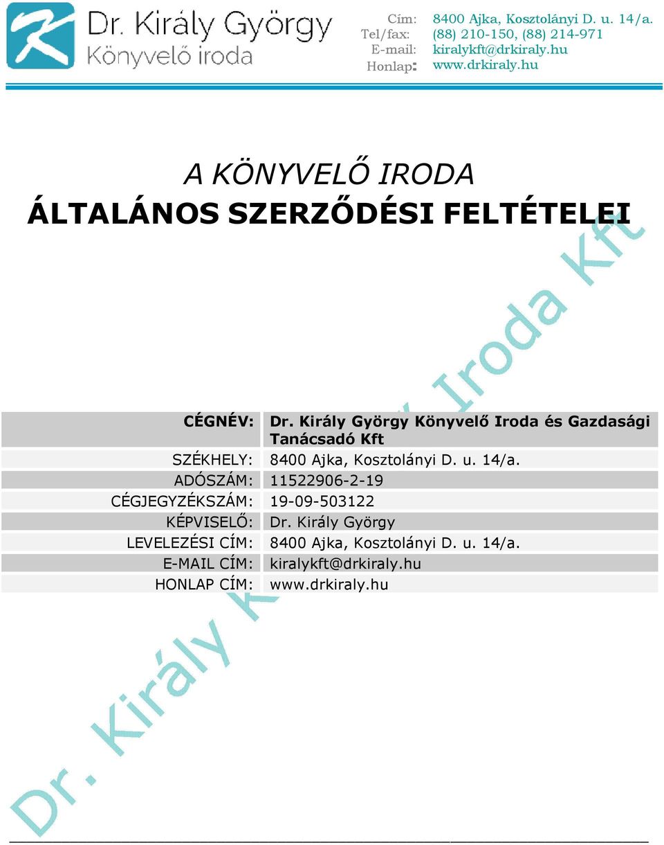 Király György Könyvelő Iroda és Gazdasági Tanácsadó Kft SZÉKHELY: 8400 Ajka, Kosztolányi D. u. 14/a.