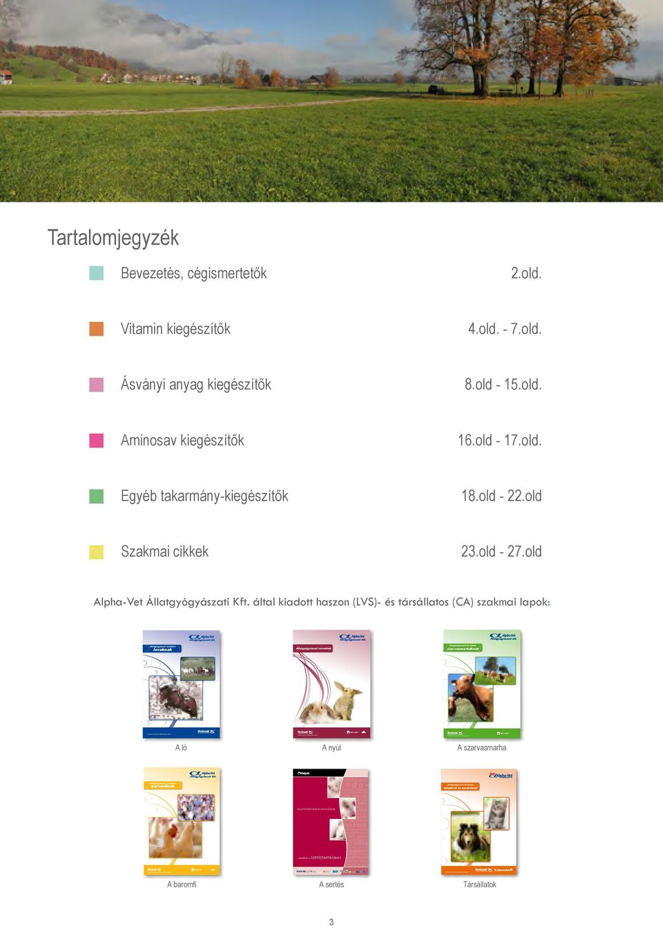 által kiadott haszon (LVS)- és társállatos (CA) szakmai lapok: Állatgyógyászati termékek Állatgyógyászati termékek Állatgyógyászati termékek lovaknak szarvasmarháknak ORGANIT További információért