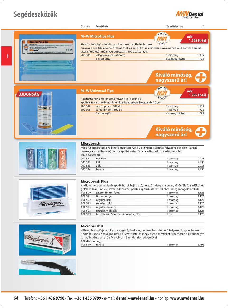 00 db/csomag. 500 509 világoskék (extrafinom) csomag.995 3 csomagtól csomagonként.795 ÚJDONSÁG M+W Universal Tips MINŐSÉGI T E R M É K E K már.