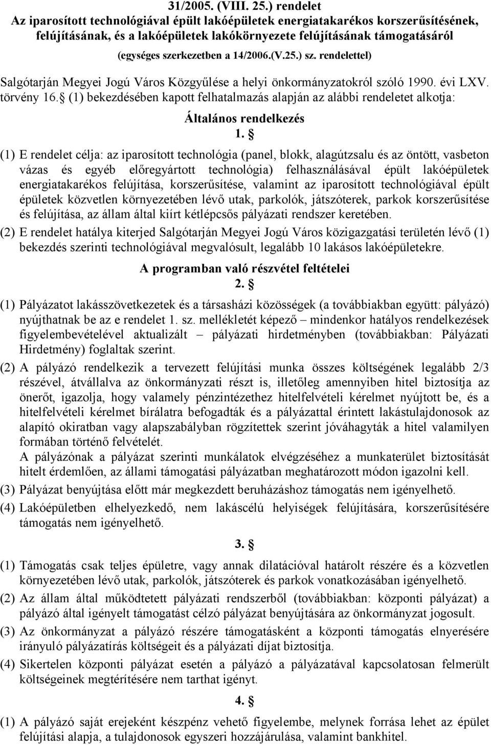 14/2006.(V.25.) sz. rendelettel) Salgótarján Megyei Jogú Város Közgyűlése a helyi önkormányzatokról szóló 1990. évi LXV. törvény 16.