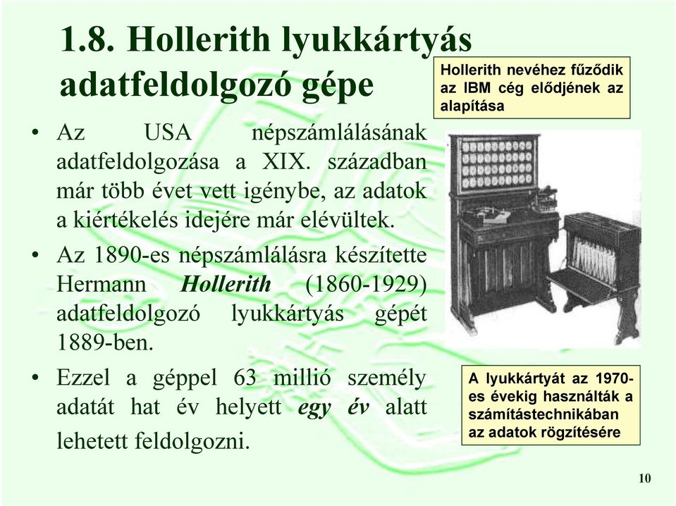 Az 1890-es népszámlálásra készítette Hermann Hollerith (1860-1929) adatfeldolgozó lyukkártyás gépét 1889-ben.