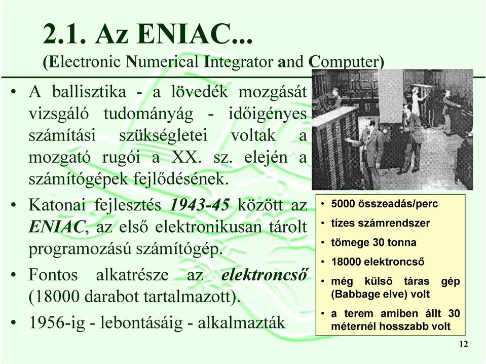 voltak a mozgató rugói a XX. sz. elején a számítógépek fejlődésének.