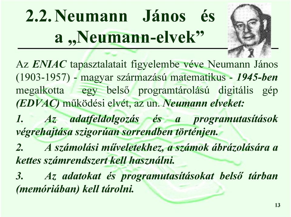 Az adatfeldolgozás és a programutasítások végrehajtása szigorúan sorrendben történjen. 2.