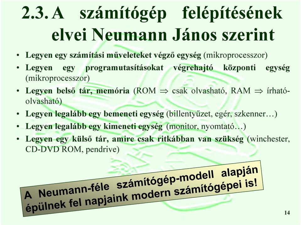 (ROM csak olvasható, RAM írhatóolvasható) Legyen legalább egy bemeneti egység (billentyűzet, egér, szkenner ) Legyen