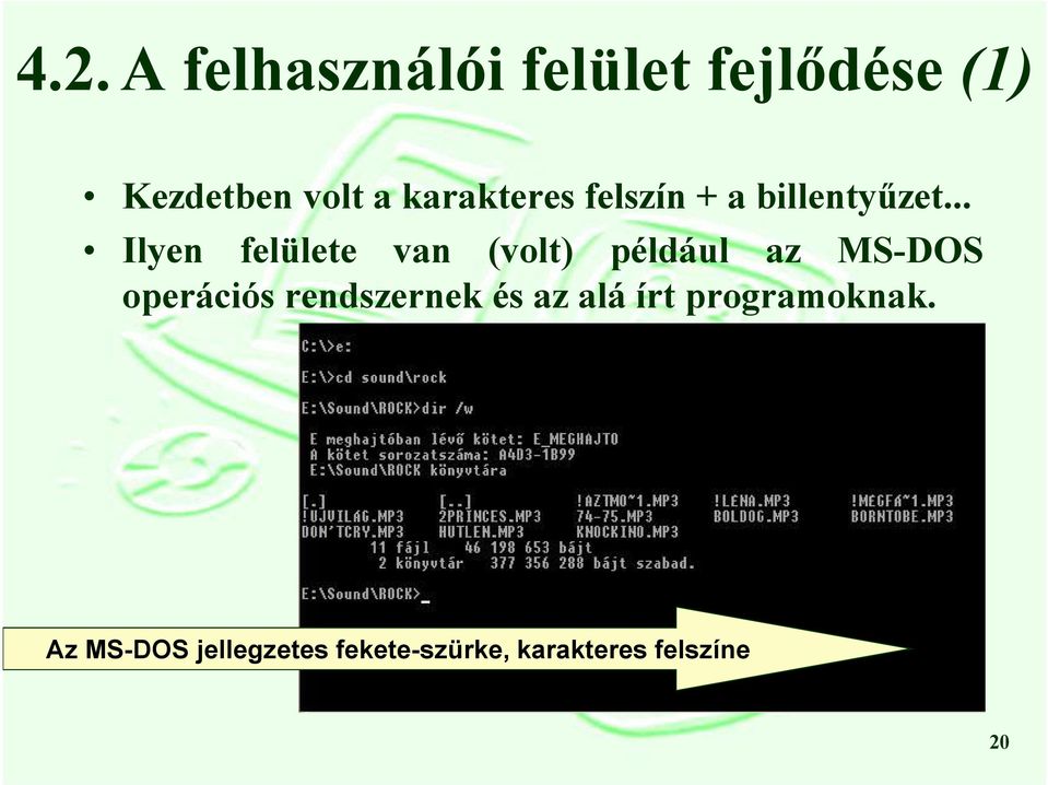 .. Ilyen felülete van (volt) például az MS-DOS operációs
